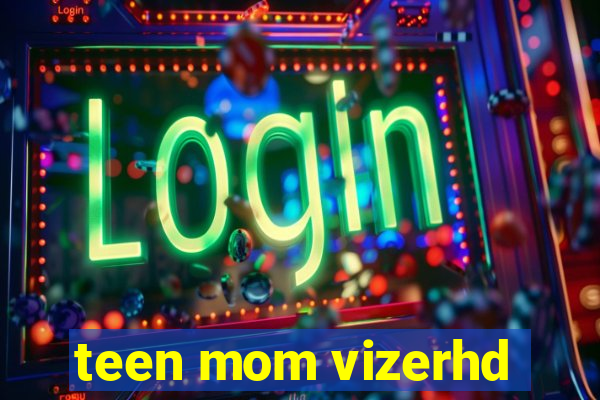 teen mom vizerhd